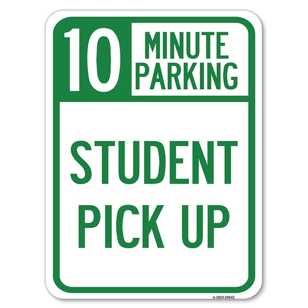 10 Minute Parking Student Pick Up Heavy-Gauge Alum Rust Proof Parking Sign, 18" x 24", A-1824-24642